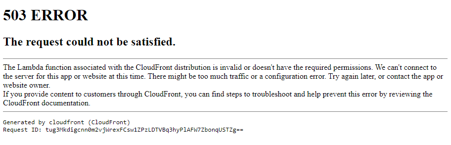 503 ERROR The request could not be satisfied. The Lambda function associated with the CloudFront distribution is invalid or doesn't have the required permissions. 